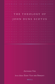 The Theology of John Duns Scotus by Antonie Vos, 9789004357372