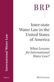 Inter-state Water Law in the United States of America (What Lessons for International Water Law?) by Rhett Larson, 9789004357631