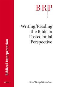 Writing/Reading the Bible in Postcolonial Perspective by Steed Vernyl Davidson, 9789004357662