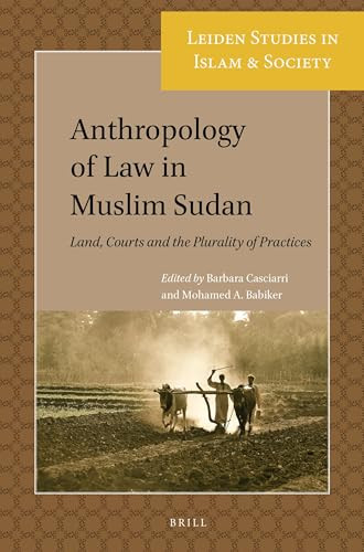 Anthropology of Law in Muslim Sudan (Land, Courts and the Plurality of Practices) by Barbara Casciarri, Mohamed A. Babiker, 9789004359116