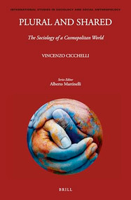 Plural and Shared: The Sociology of a Cosmopolitan World by Vincenzo Cicchelli, 9789004445659