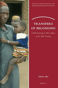 Transfers of Belonging (Child Fostering in West Africa in the 20th Century) by Erdmute Alber, 9789004359802