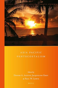 Asia Pacific Pentecostalism by Denise A. Austin, Jacqueline Grey, Paul W. Lewis, 9789004360594