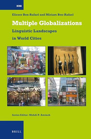 Multiple Globalizations: Linguistic Landscapes in World-Cities by Eliezer Ben-Rafael, Miriam Ben-Rafael, 9789004677470