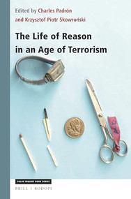 The Life of Reason in an Age of Terrorism by Charles Padrón, Krzysztof Piotr Skowroński, 9789004361041