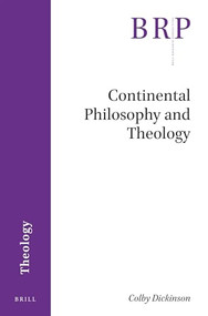 Continental Philosophy and Theology by Colby Dickinson, 9789004361270