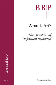 What is Art? (The Question of Definition Reloaded) by Tiziana Andina, 9789004361416