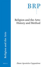 Religion and the Arts: History and Method by Diane Apostolos-Cappadona, 9789004361515