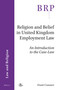 Religion and Belief in United Kingdom Employment Law (An Introduction to the Case-Law) by Frank Cranmer, 9789004361577