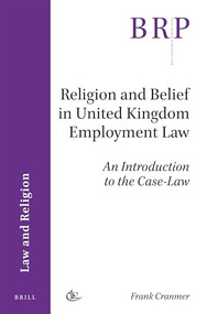 Religion and Belief in United Kingdom Employment Law (An Introduction to the Case-Law) by Frank Cranmer, 9789004361577