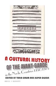 A Cultural History of the Avant-Garde in the Nordic Countries 1950-1975 by Tania Ørum, Jesper Olsson, 9789004361744