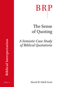 The Sense of Quoting (A Semiotic Case Study of Biblical Quotations) by David W. Odell-Scott, 9789004361935