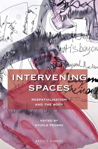 Intervening Spaces (Respatialisation and the Body) by Nycole Prowse, 9789004362994