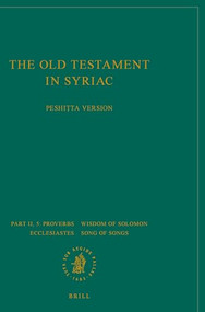 The Old Testament in Syriac according to the Peshiṭta Version, Part II Fasc. 5. Proverbs; Wisdom of Solomon; Ecclesiastes; Song of Songs by Peshitta Institute Leiden, 9789004363007