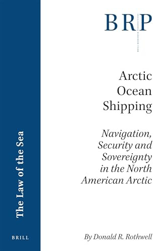 Arctic Ocean Shipping (Navigation, Security and Sovereignty in the North American Arctic) by Donald R. Rothwell, 9789004363878
