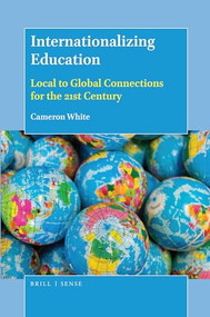Internationalizing Education (Local to Global Connections for the 21st Century) by Cameron White, 9789004364615