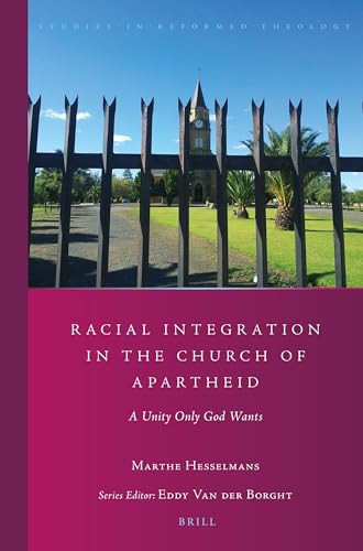 Racial Integration in the Church of Apartheid (A Unity Only God Wants) by Marthe Hesselmans, 9789004364639