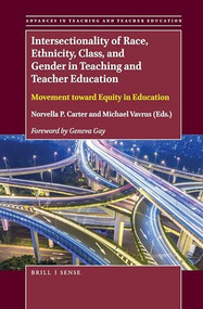 Intersectionality of Race, Ethnicity, Class, and Gender in Teaching and Teacher Education (Movement toward Equity in Education) by Norvella P. Carter, Michael Vavrus, 9789004365186