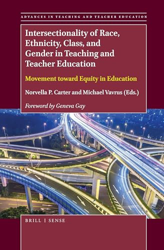 Intersectionality of Race, Ethnicity, Class, and Gender in Teaching and Teacher Education (Movement toward Equity in Education) by Norvella P. Carter, Michael Vavrus, 9789004365186