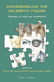 Disassembling the Celebrity Figure (Credibility and the Incredible) by Jackie Raphael, Celia Lam, Millicent Weber, 9789004365315