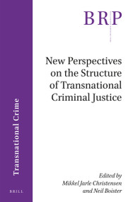New Perspectives on the Structure of Transnational Criminal Justice by Mikkel Jarle Christensen, Neil Boister, 9789004365780