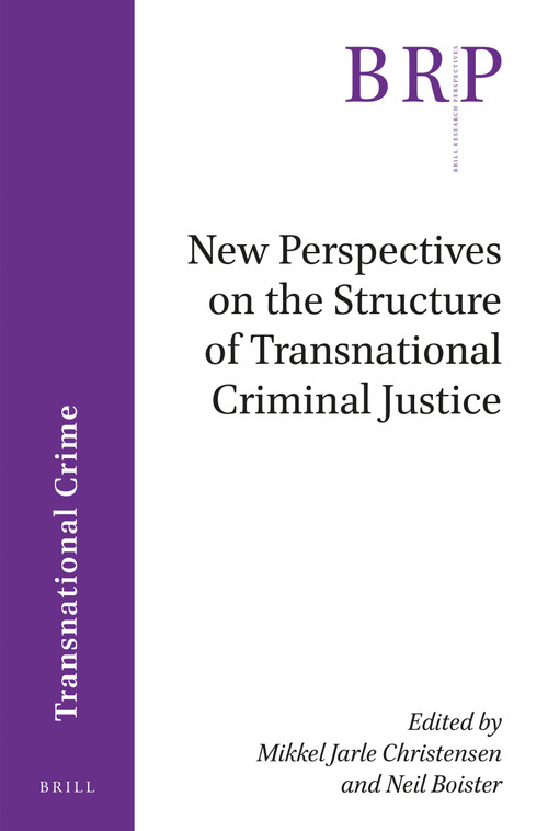 New Perspectives on the Structure of Transnational Criminal Justice by Mikkel Jarle Christensen, Neil Boister, 9789004365780