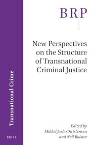 New Perspectives on the Structure of Transnational Criminal Justice by Mikkel Jarle Christensen, Neil Boister, 9789004365780
