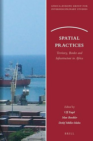 Spatial Practices (Territory, Border and Infrastructure in Africa) by Ulf Engel, Marc Boeckler, Detlef Müller-Mahn, 9789004366190