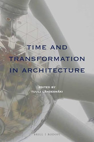 Time and Transformation in Architecture by Tuuli Lähdesmäki, 9789004366404