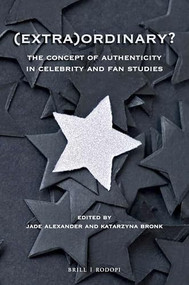 (Extra)Ordinary? (The Concept of Authenticity in Celebrity and Fan Studies) by Jade Alexander, Katarzyna Bronk, 9789004366589