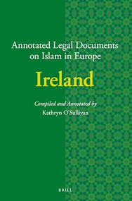 Annotated Legal Documents on Islam in Europe: Ireland by Kathryn O'Sullivan, 9789004367104