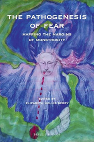 The Pathogenesis of Fear (Mapping the Margins of Monstrosity) by Elizabeth Ann Hollis Berry, 9789004367340