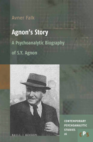 Agnon's Story (A Psychoanalytic Biography of S. Y. Agnon) by Avner Falk, 9789004425422