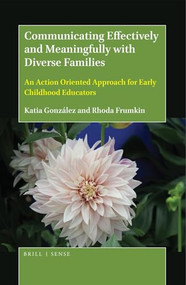 Communicating Effectively and Meaningfully with Diverse Families (An Action Oriented Approach for Early Childhood Educators) by Katia González, Rhoda Frumkin, 9789004368033