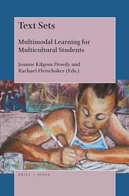 Text Sets (Multimodal Learning for Multicultural Students) by Joanne Kilgour Dowdy, Rachael Fleischaker, 9789004368316