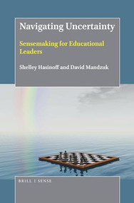 Navigating Uncertainty (Sensemaking for Educational Leaders) by Shelley Hasinoff, David Mandzuk, 9789004368477