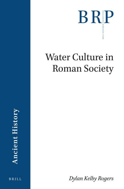 Water Culture in Roman Society by Dylan Kelby Rogers, 9789004368941