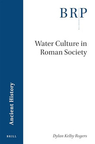 Water Culture in Roman Society by Dylan Kelby Rogers, 9789004368941