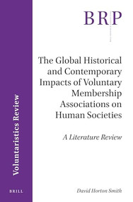 The Global Historical and Contemporary Impacts of Voluntary Membership Associations on Human Societies (A Literature Review) by David Horton Smith, 9789004371880