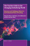 The Teacher's Role in the Changing Globalizing World (Resources and Challenges Related to the Professional Work of Teaching) by Hannele Niemi, Auli Toom, Arto Kallioniemi, Jari Lavonen, 9789004372559