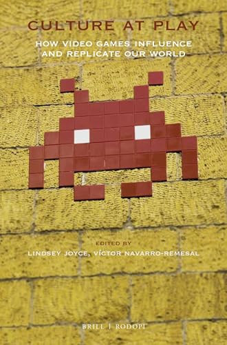 Culture at Play: How Video Games Influence and Replicate Our World by Lindsey Joyce, Víctor Navarro-Remesal, 9789004373389