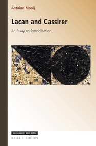 Lacan and Cassirer (An Essay on Symbolisation) by Antoine Mooij, 9789004373426