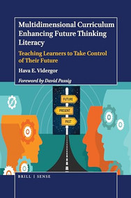 Multidimensional Curriculum Enhancing Future Thinking Literacy (Teaching Learners to Take Control of Their Future) by Hava E. Vidergor, 9789004375185