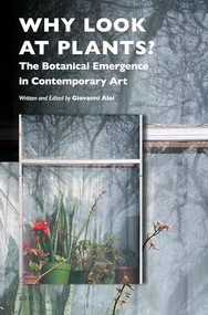 Why Look at Plants? (The Botanical Emergence in Contemporary Art) by Giovanni Aloi, 9789004409583