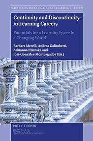 Continuity and Discontinuity in Learning Careers (Potentials for a Learning Space in a Changing World) by Barbara Merrill, Andrea Galimberti, Adrianna Nizinska, José González-Monteagudo, 9789004375451