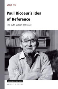 Paul Ricoeur's Idea of Reference (The Truth as Non-Reference) by Sanja Ivic, 9789004375635