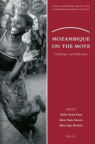 Mozambique on the Move (Challenges and Reflections) by Sheila Pereira Khan, Maria Paula Meneses, Bjørn Enge Bertelsen, 9789004376885
