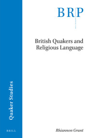 British Quakers and Religious Language by Rhiannon Grant, 9789004378704