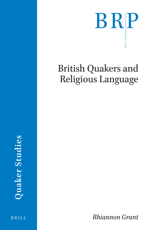 British Quakers and Religious Language by Rhiannon Grant, 9789004378704