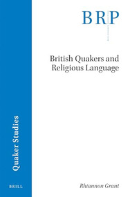 British Quakers and Religious Language by Rhiannon Grant, 9789004378704